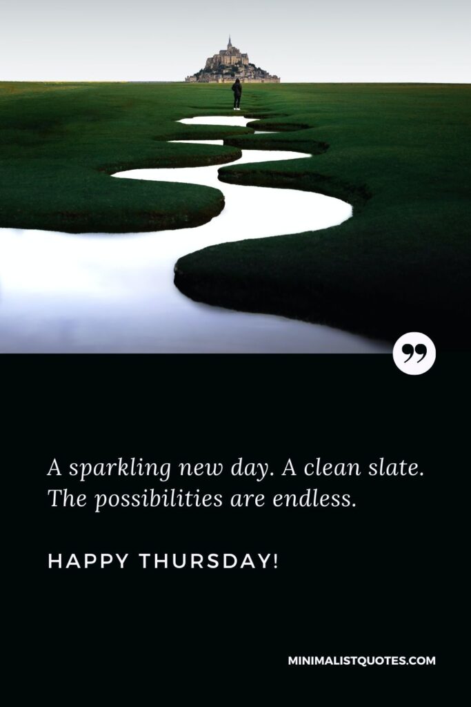 Good morning Thursday blessings images and quotes: A sparkling new day. A clean slate. The possibilities are endless. Happy Thursday!
