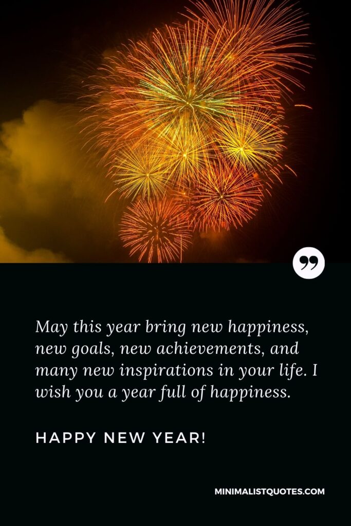Happy new year greetings 2022: May this year bring new happiness, new goals, new achievements, and many new inspirations in your life. I wish you a year full of happiness. Happy New Year!