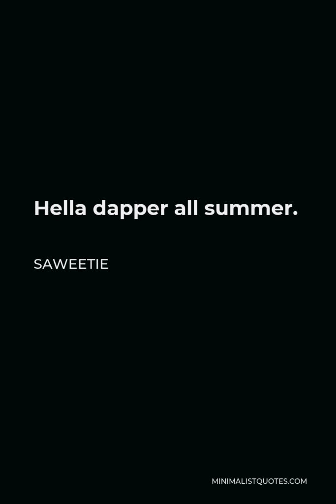 Saweetie Quote - Hella dapper all summer.