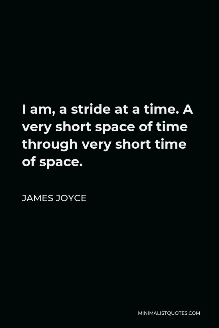 james-joyce-quote-i-am-a-stride-at-a-time-a-very-short-space-of-time