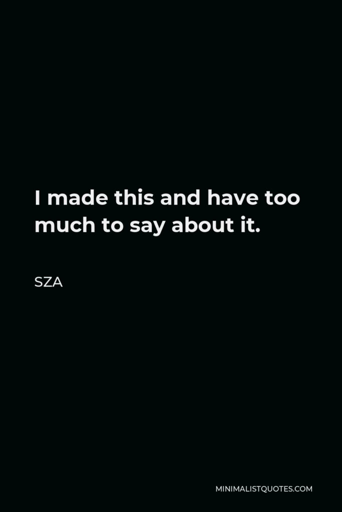 SZA Quote - I made this and have too much to say about it.