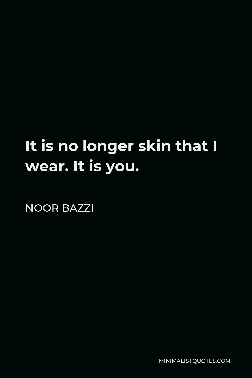 noor-bazzi-quote-it-is-no-longer-skin-that-i-wear-it-is-you