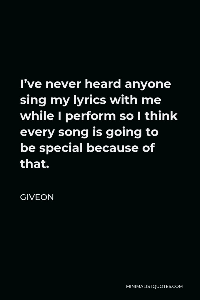Giveon Quote - I’ve never heard anyone sing my lyrics with me while I perform so I think every song is going to be special because of that.