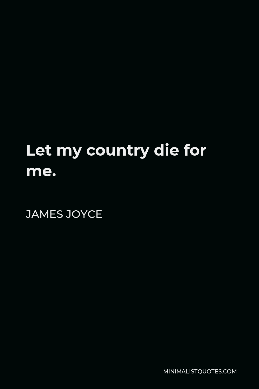 James Joyce Quote - Let my country die for me.