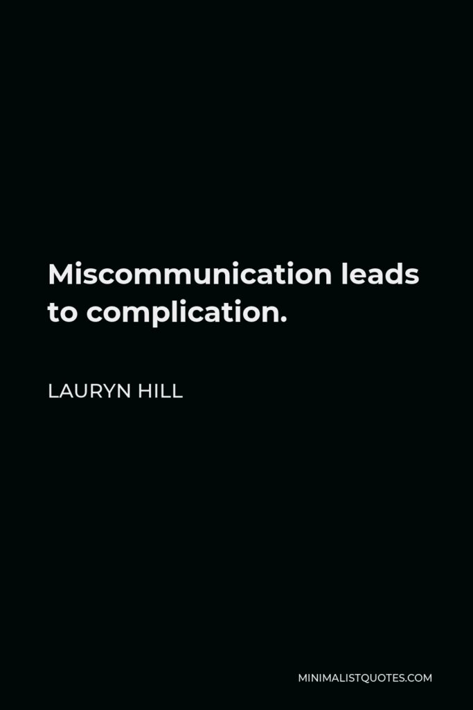 Lauryn Hill Quote - Miscommunication leads to complication.