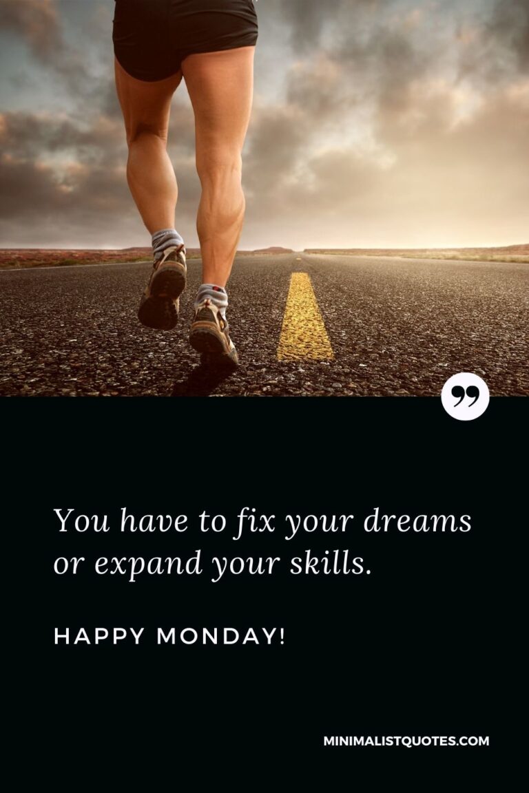 Monday hustle quotes: You have to fix your dreams or expand your skills ...