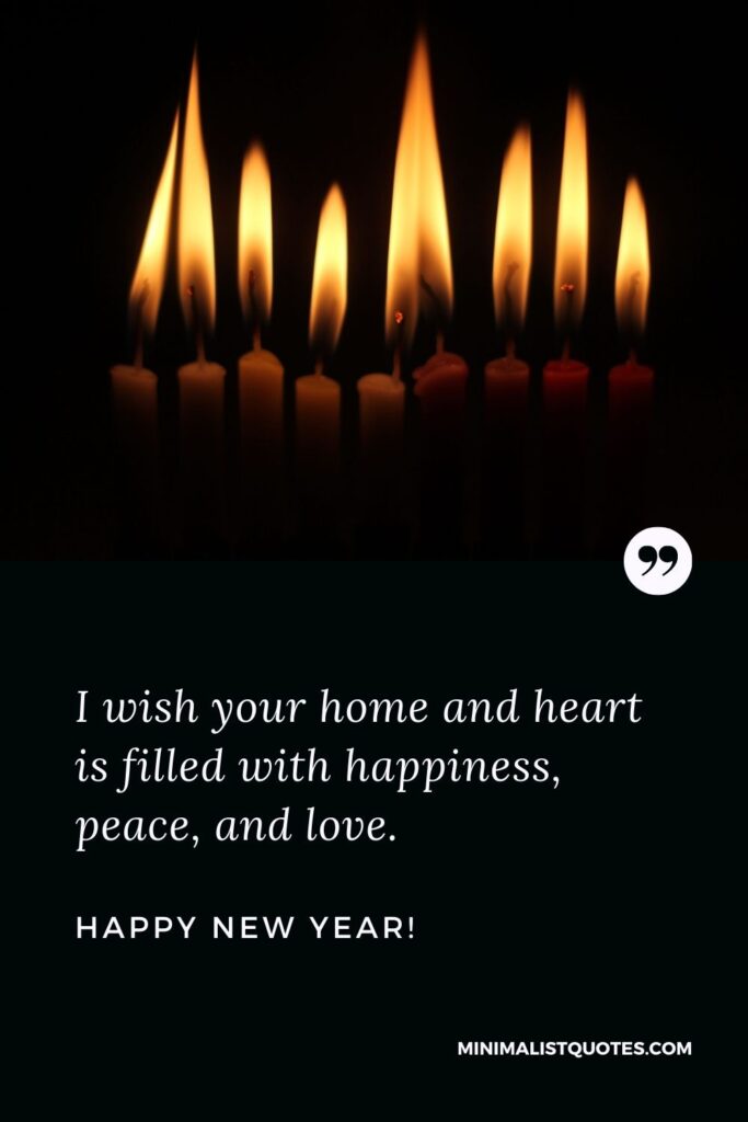 New Year Wishes For Office: I wish your home and heart is filled with happiness, peace, and love. Happy New Year!