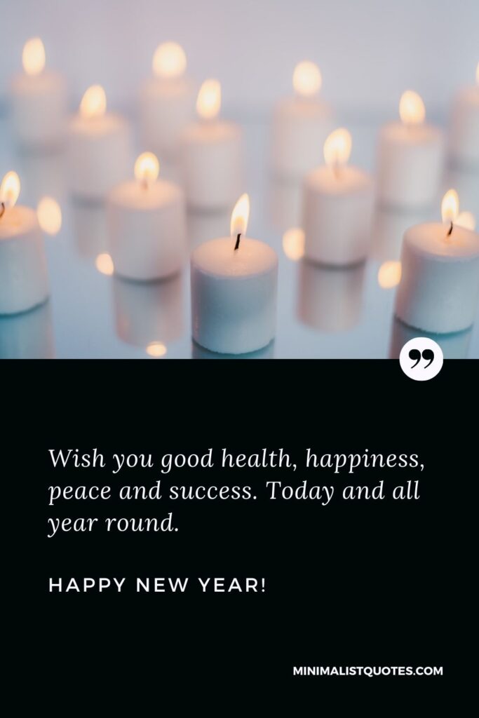 New year's eve greetings: Wish you good health, happiness, peace and success. Today and all year round. Happy New Year!