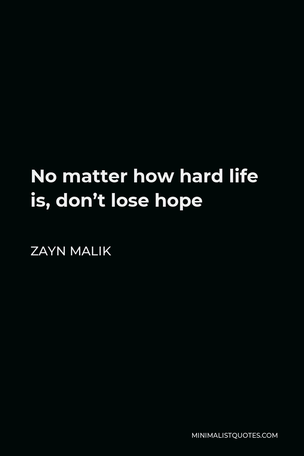 Zayn Malik Quote: No matter how hard life is, don't lose hope
