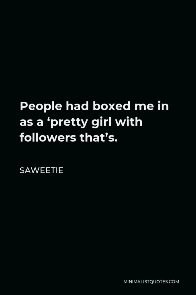 Saweetie Quote - People had boxed me in as a ‘pretty girl with followers that’s.