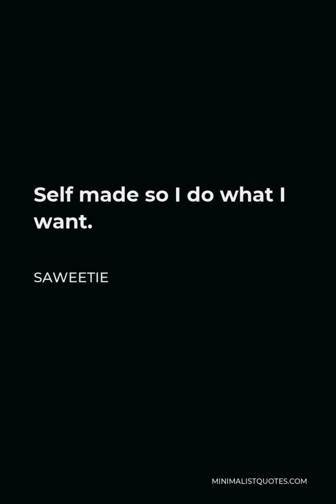 Saweetie Quote - Self made so I do what I want.