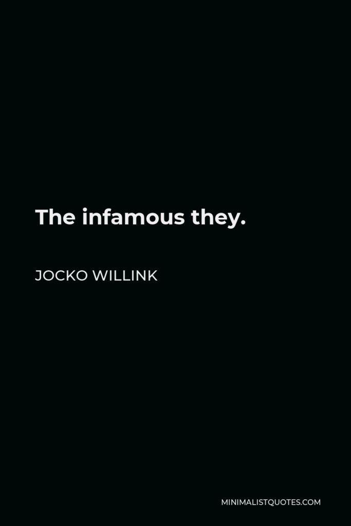 Jocko Willink Quote - The infamous they.