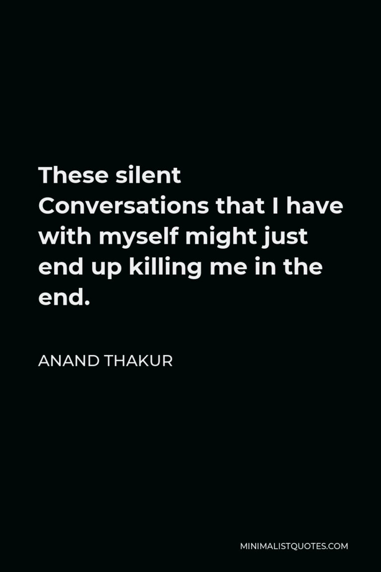 Anand Thakur Quote: These silent Conversations that I have with myself ...