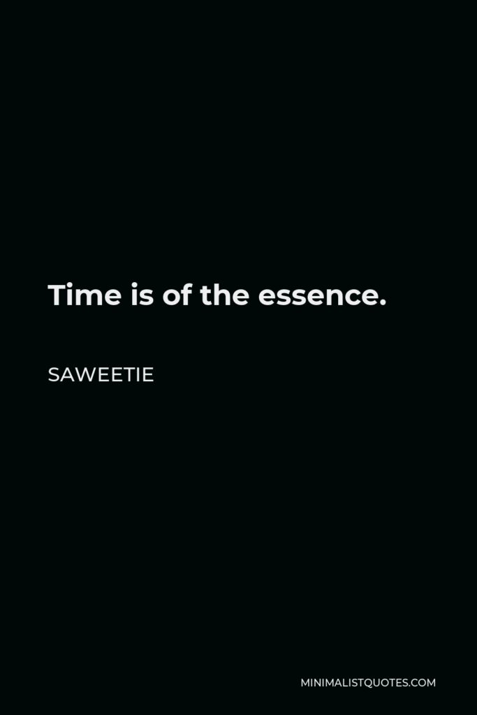 Saweetie Quote - Time is of the essence.