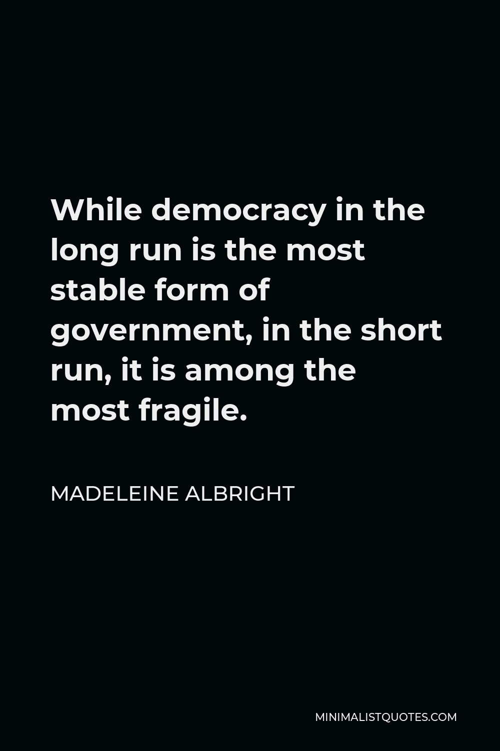 madeleine-albright-quote-while-democracy-in-the-long-run-is-the-most