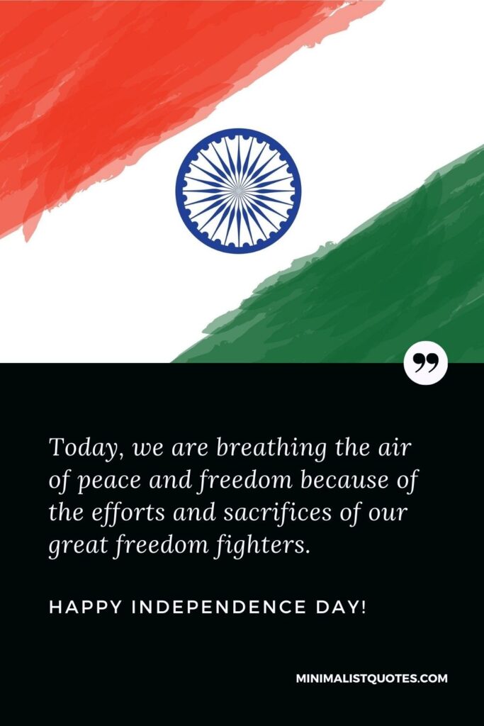 15 August Wishes: Today, we are breathing the air of peace and freedom because of the efforts and sacrifices of our great freedom fighters. Happy Independence Day!
