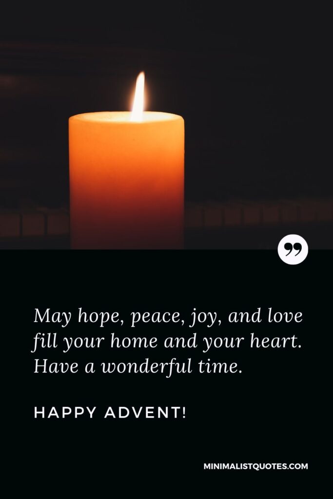 Advent Quote: May hope, peace, joy, and love fill your home and your heart. Have a wonderful time. Happy Advent!