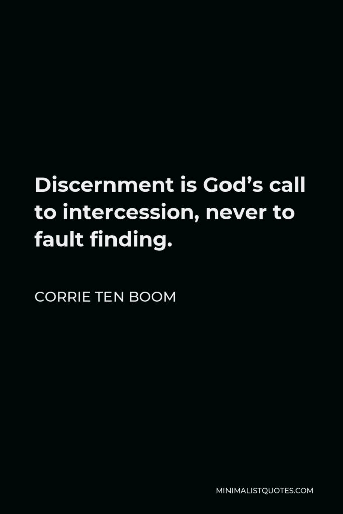 Corrie ten Boom Quote - Discernment is God’s call to intercession, never to fault finding.