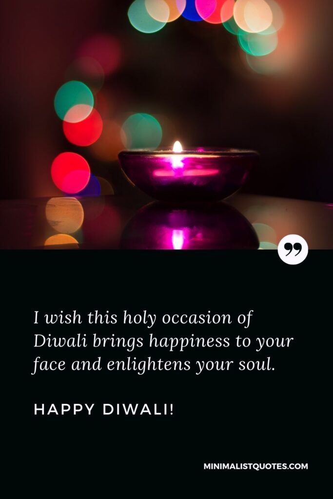Diwali greetings images: I wish this holy occasion of Diwali brings happiness to your face and enlightens your soul. Happy Diwali!