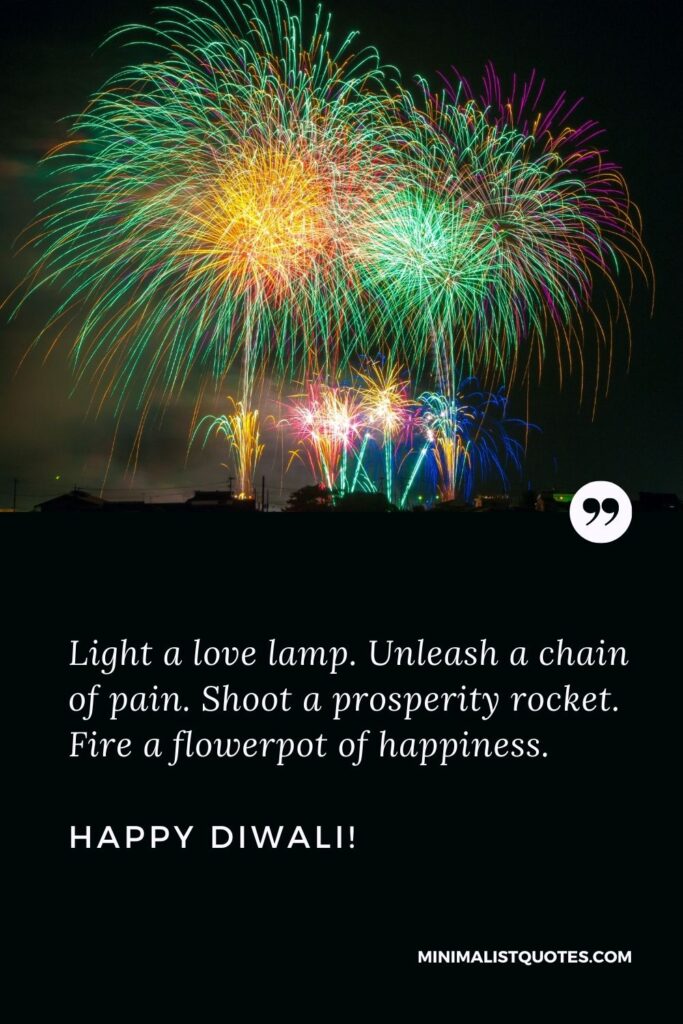 Diwali wishes in English quotes: Light a love lamp. Unleash a chain of pain. Shoot a prosperity rocket. Fire a flowerpot of happiness. Happy Diwali!