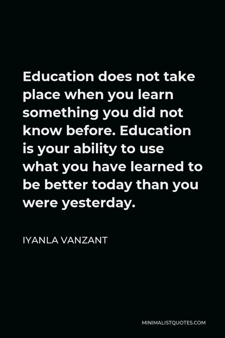 Iyanla Vanzant Quote: Education does not take place when you learn ...