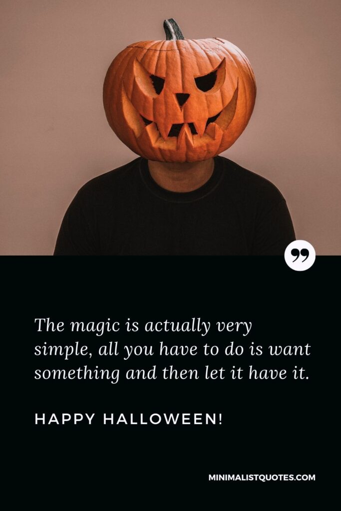 Halloween wishes for friends: The magic is actually very simple, all you have to do is want something and then let it have it. Happy Halloween!