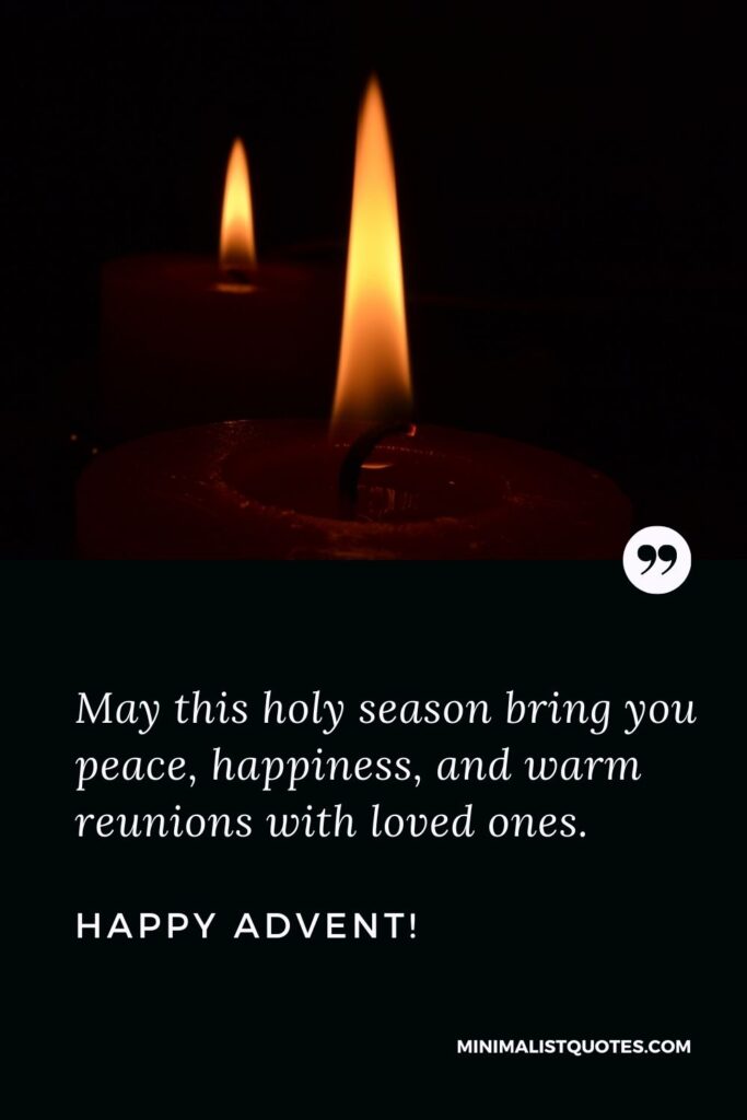 Happy Advent Image: May this holy season bring you peace, happiness, and warm reunions with loved ones. Happy Advent!