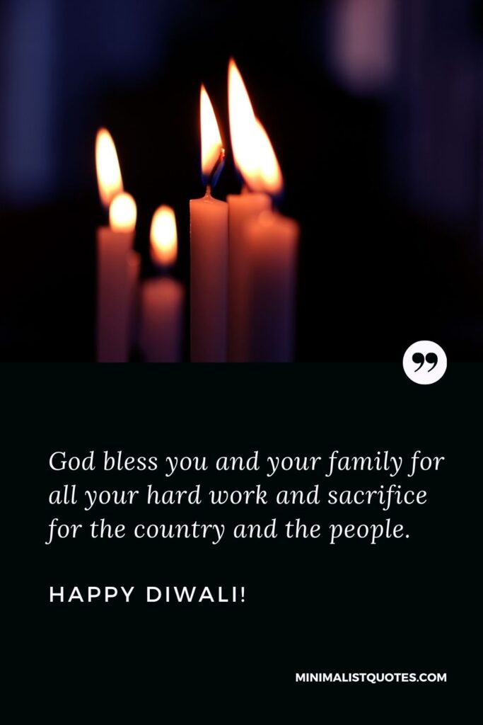 Diwali Message: God bless you and your family for all your hard work and sacrifice for the country and the people. Happy Diwali!