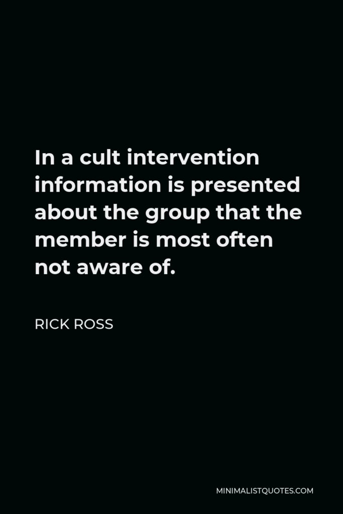 Rick Ross Quote - In a cult intervention information is presented about the group that the member is most often not aware of.
