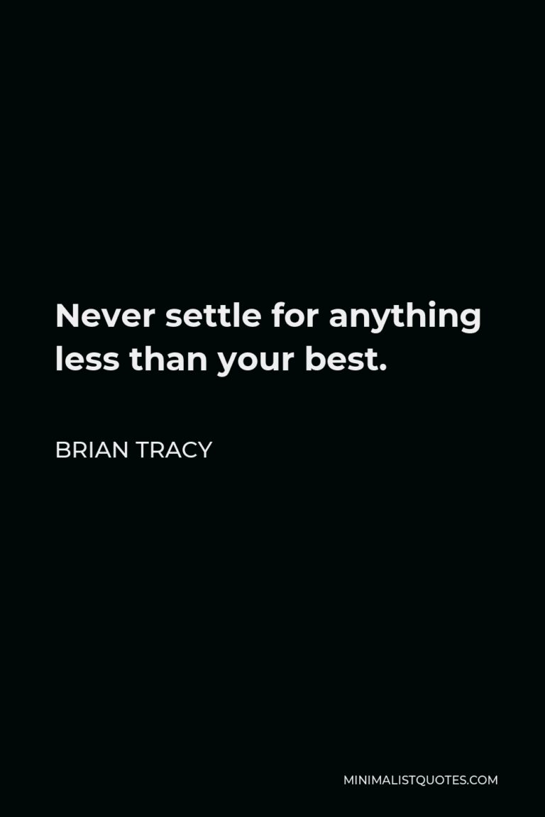 brian-tracy-quote-never-settle-for-anything-less-than-your-best