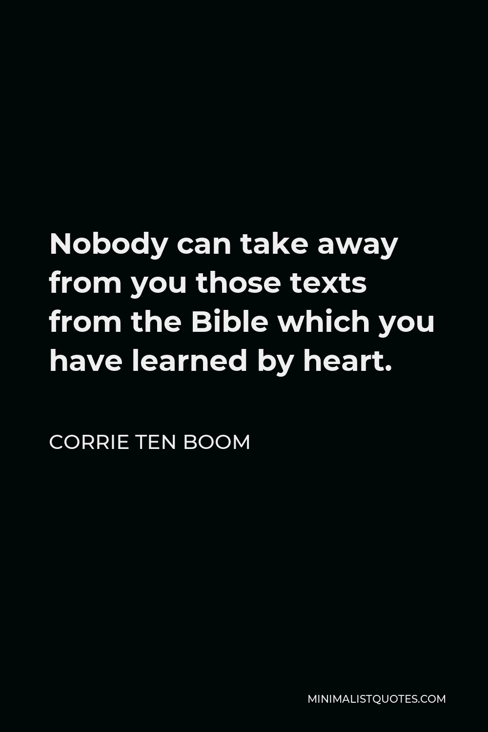 Corrie ten Boom Quote - Nobody can take away from you those texts from the Bible which you have learned by heart.