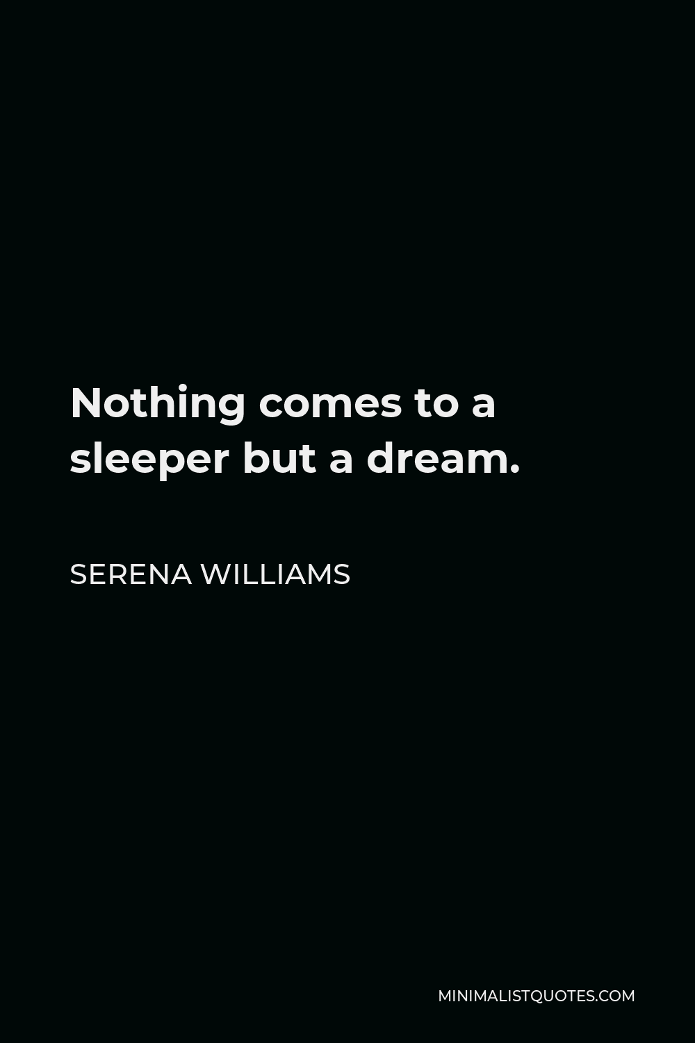 Serena Williams Quote - Nothing comes to a sleeper but a dream.