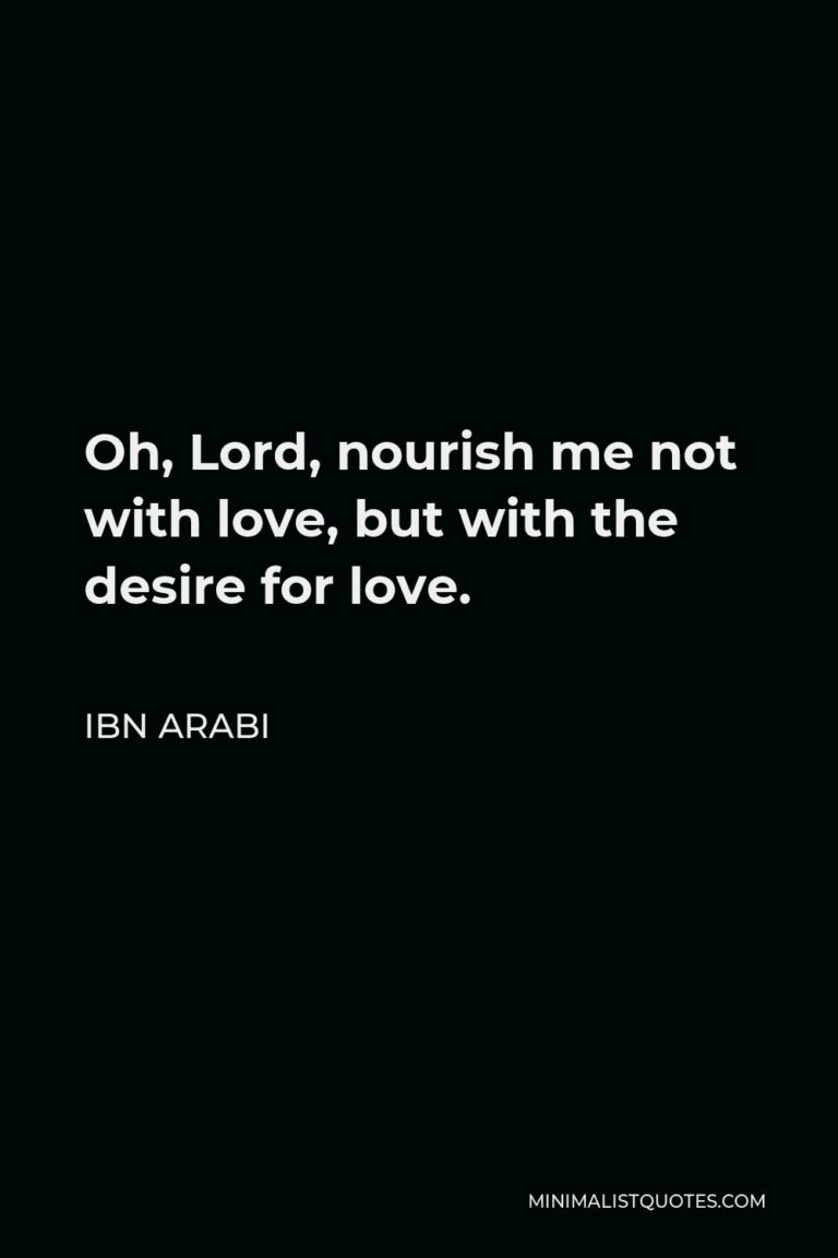 ibn-arabi-quote-oh-lord-nourish-me-not-with-love-but-with-the