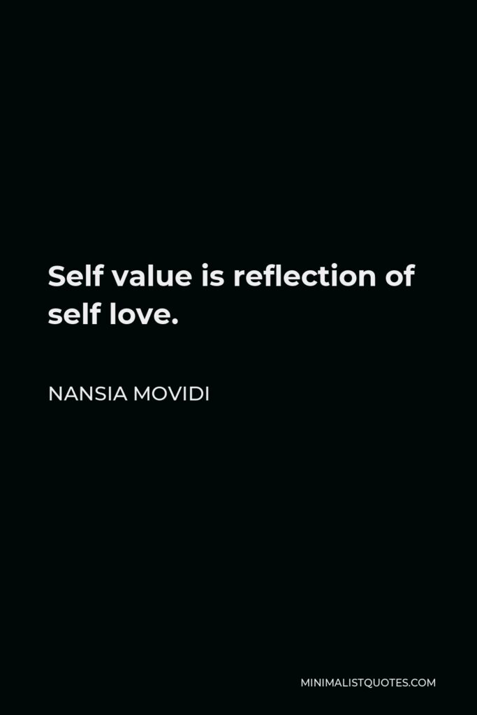 Nansia Movidi Quote - Self value is reflection of self love.