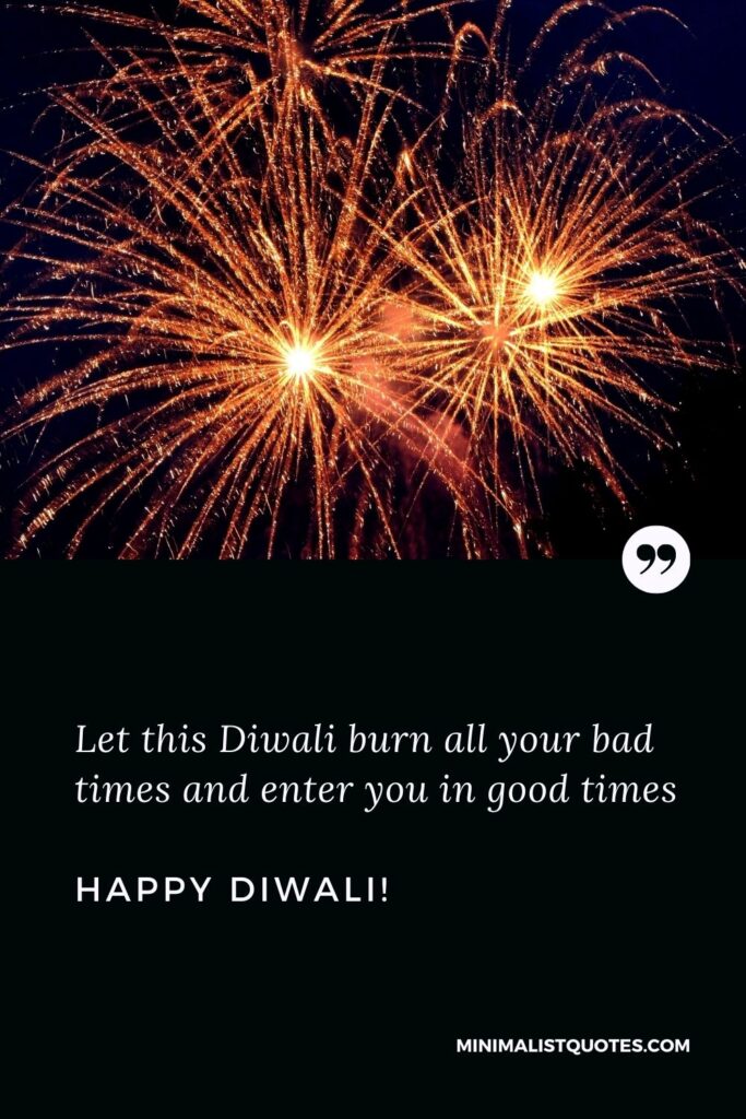 Short Diwali Wishes For Friends: Let this Diwali burn all your bad times and enter you in good times. Happy Diwali!