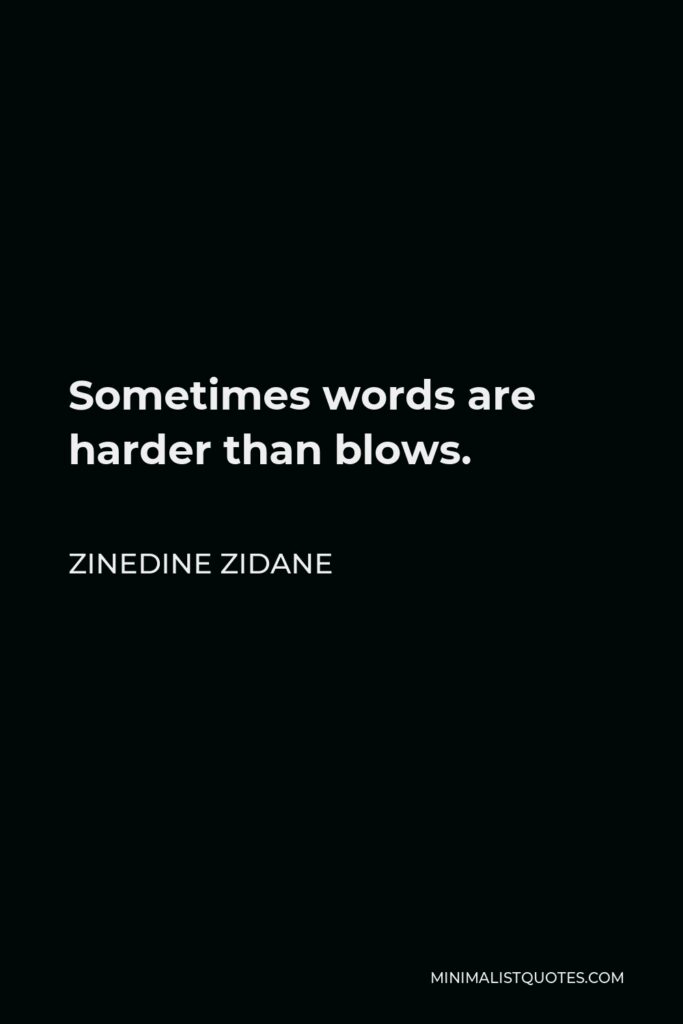 Zinedine Zidane Quote - Sometimes words are harder than blows.