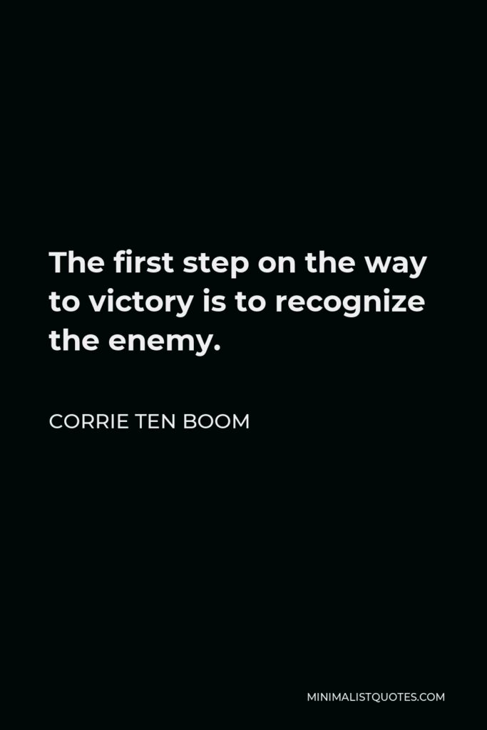 Corrie ten Boom Quote - The first step on the way to victory is to recognize the enemy.