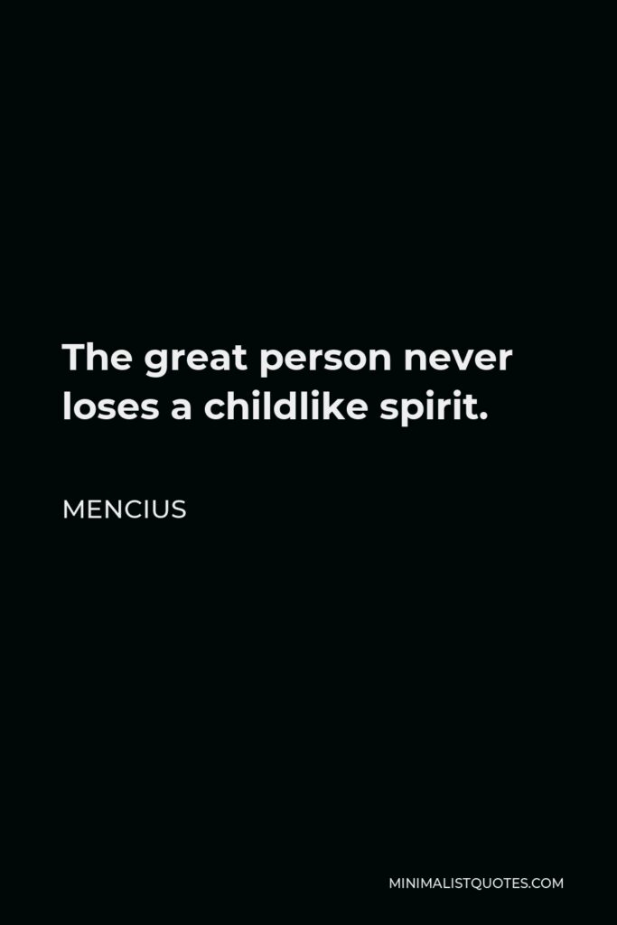 Mencius Quote - The great person never loses a childlike spirit.