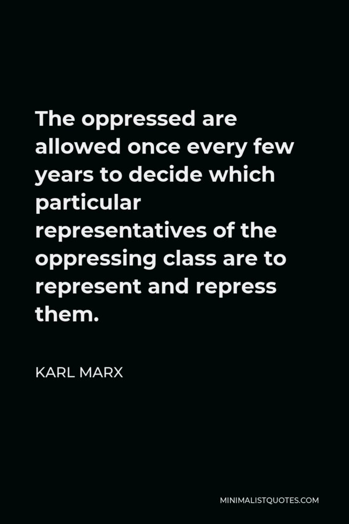 Vladimir Lenin Quote - The oppressed are allowed once every few years to decide which particular representatives of the oppressing class are to represent and repress them in parliament.