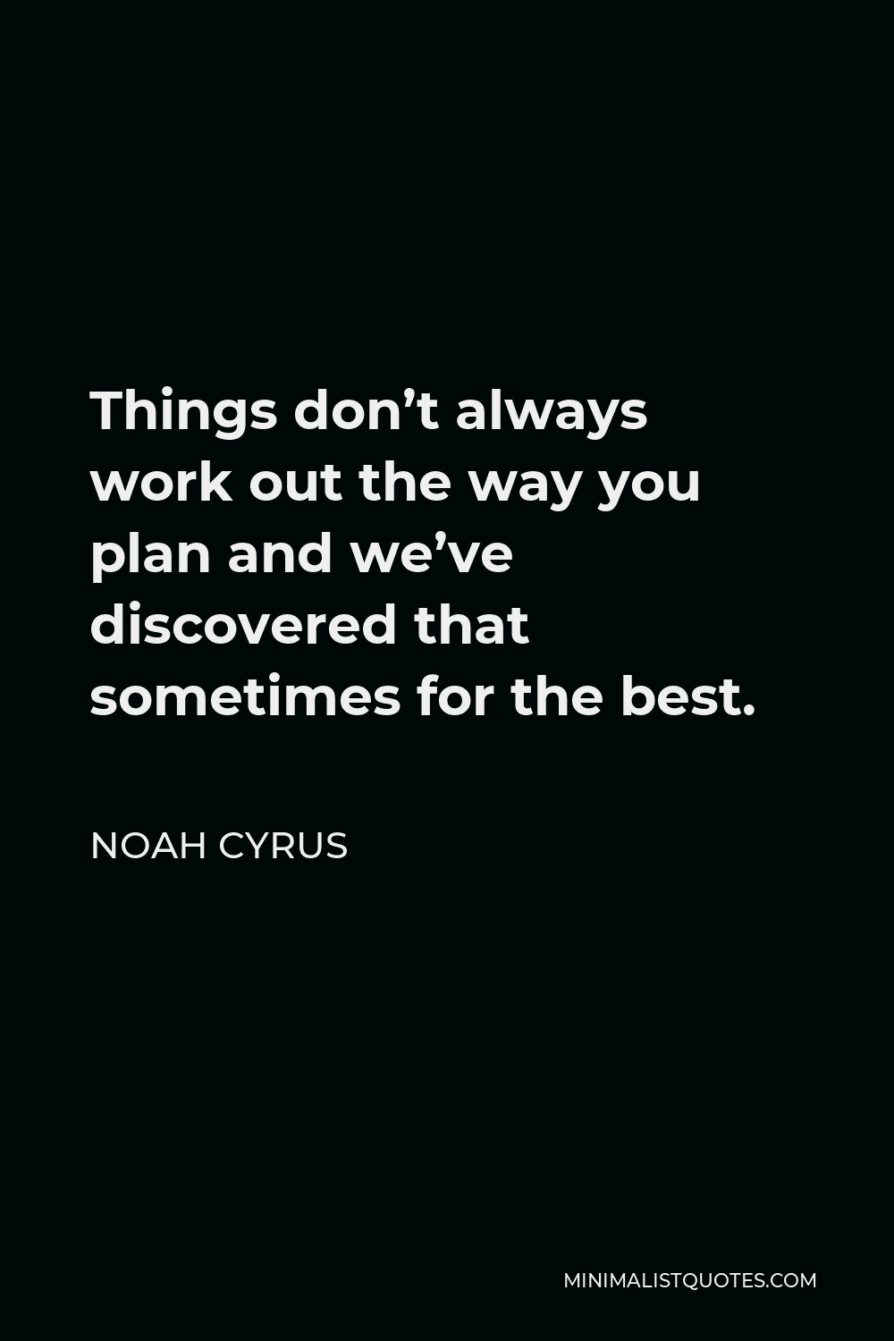 noah-cyrus-quote-things-don-t-always-work-out-the-way-you-plan-and-we-ve-discovered-that