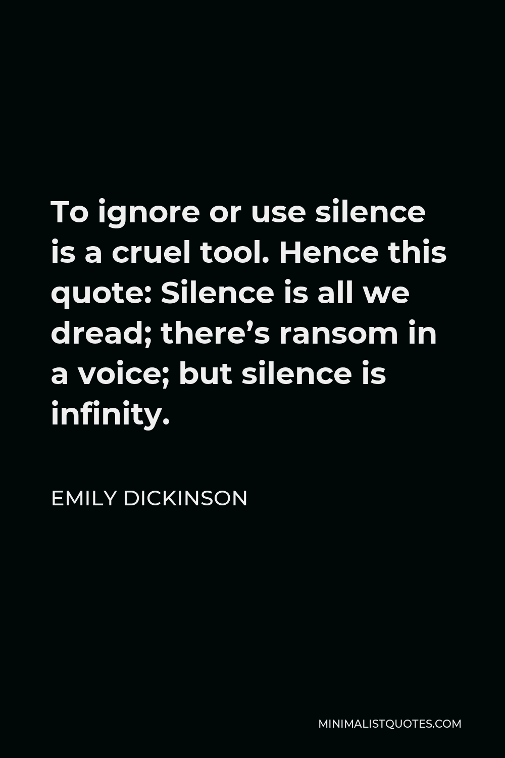 Emily Dickinson Quote: To ignore or use silence is a cruel tool ...