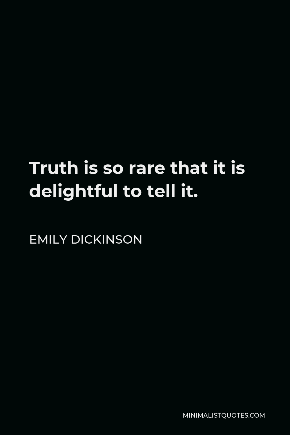 Emily Dickinson Quote - Truth is so rare that it is delightful to tell it.