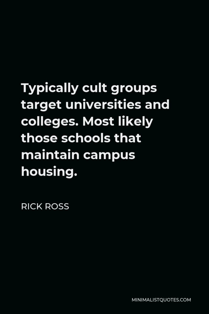 Rick Ross Quote - Typically cult groups target universities and colleges. Most likely those schools that maintain campus housing.