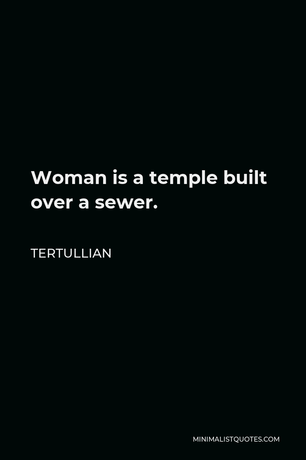 Tertullian Quote - Woman is a temple built over a sewer.
