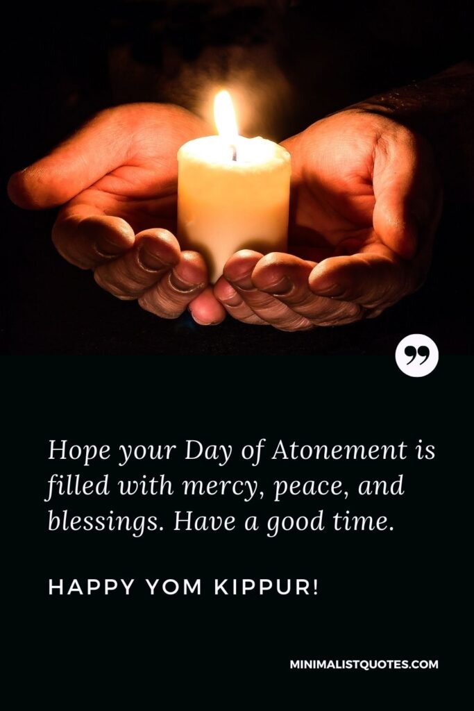 Yom Kippur messages: Hope your Day of Atonement is filled with mercy, peace, and blessings. Have a good time. Happy Yom Kippur!