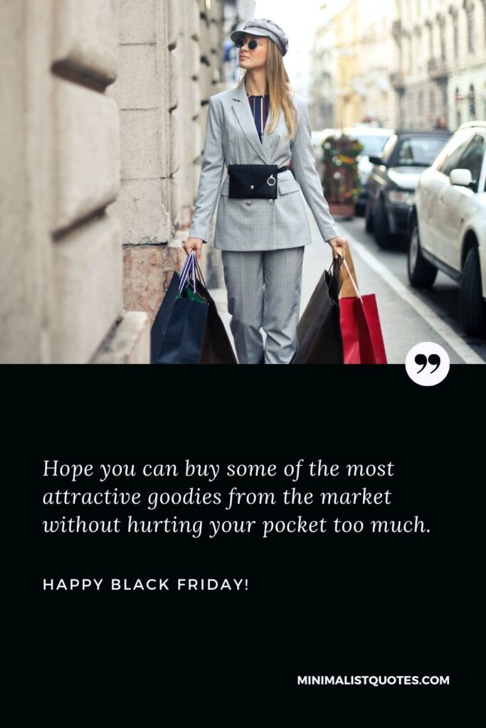 Black Friday sale quotes: Hope you can buy some of the most attractive goodies from the market without hurting your pocket too much. Happy Black Friday!