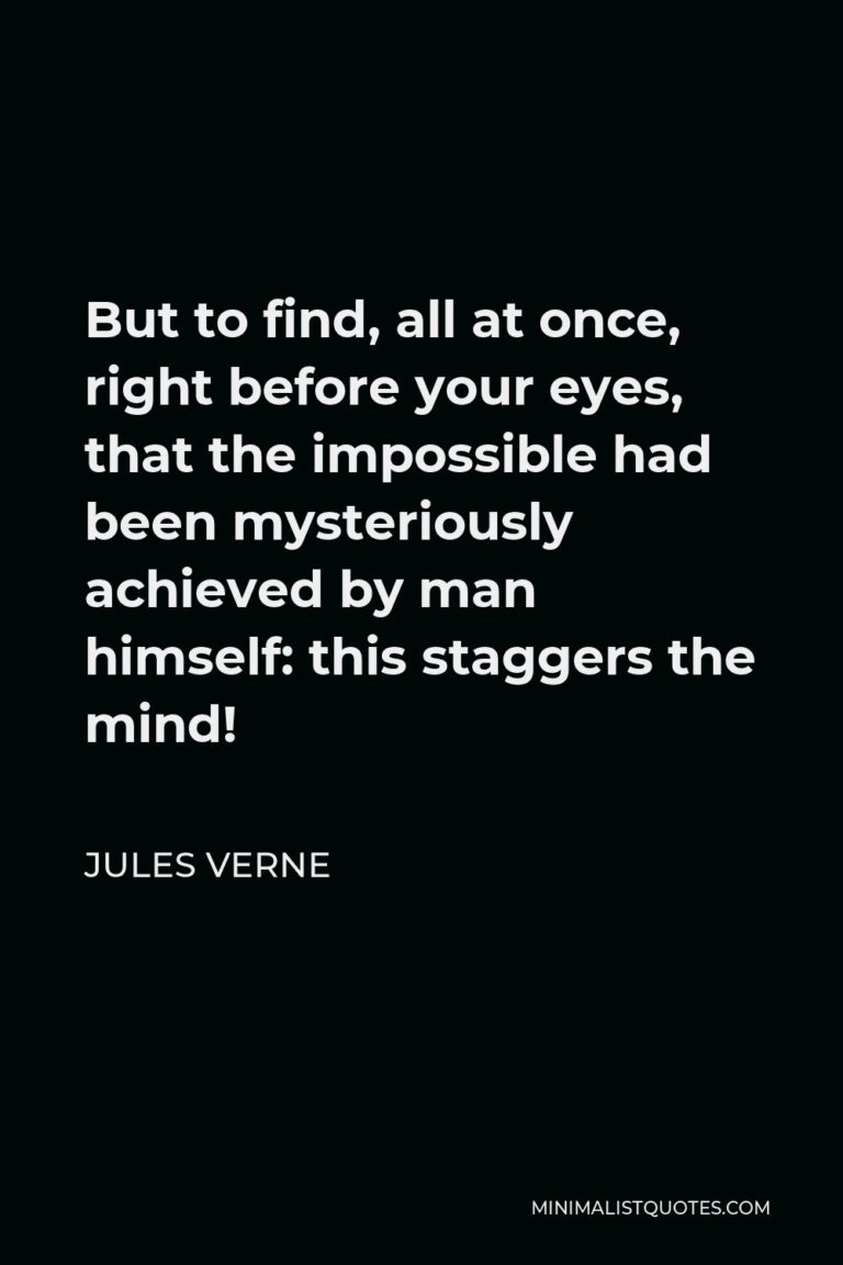 Jules Verne Quote: But To Find, All At Once, Right Before Your Eyes ...