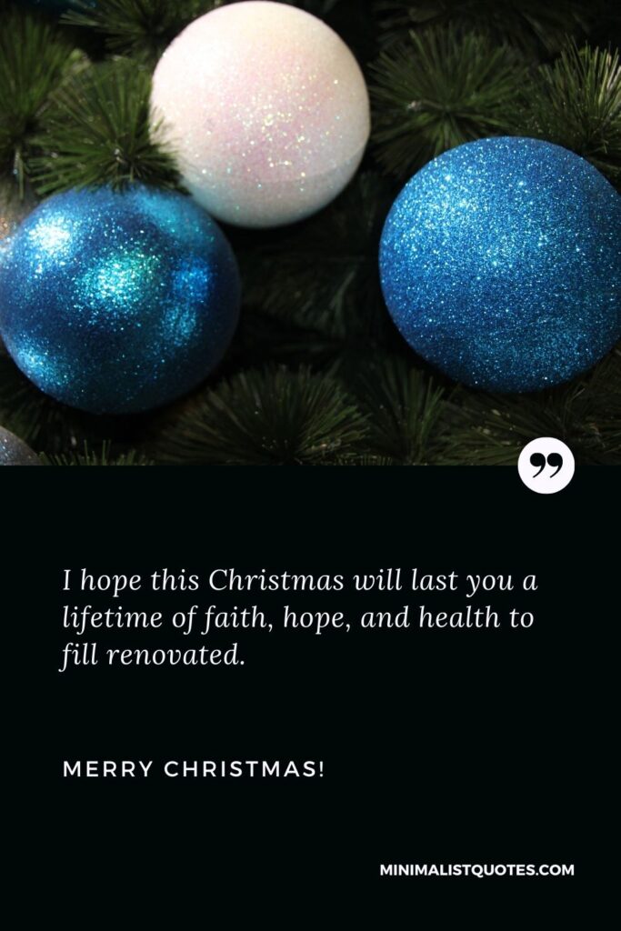 Christmas card messages for friends: I hope this Christmas will last you a lifetime of faith, hope, and health to fill renovated. Merry Christmas!