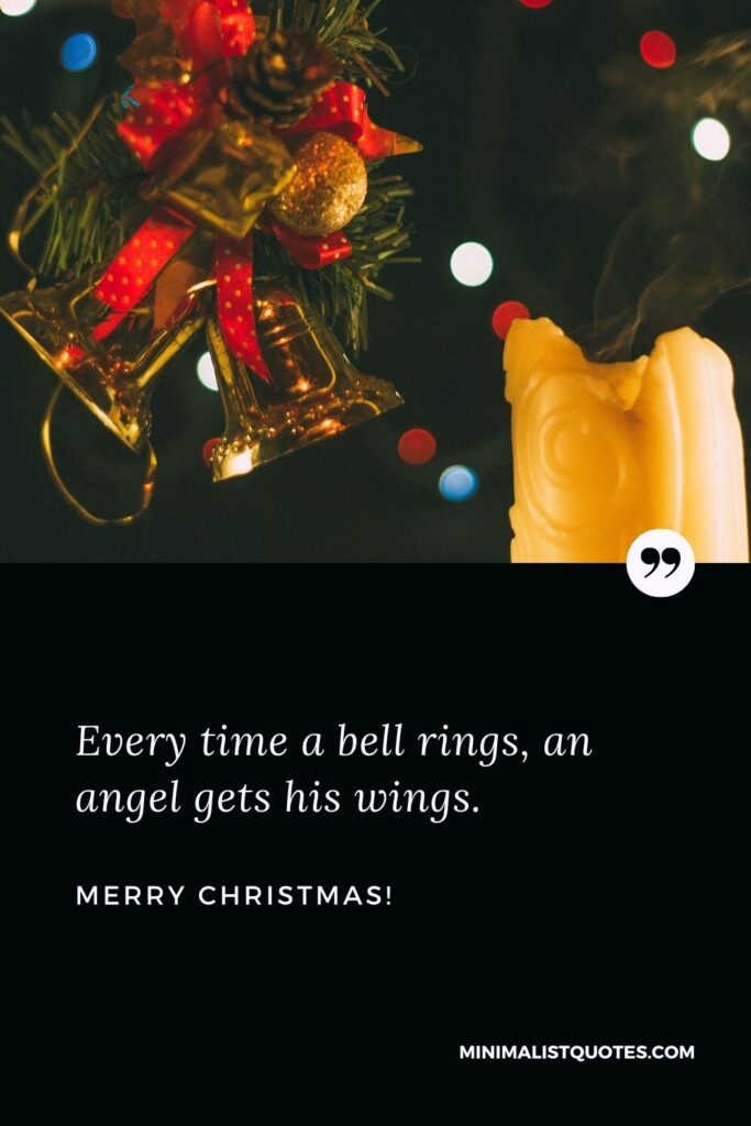 Christmas movie quotes: Every time a bell rings, an angel gets his wings. Merry Christmas!