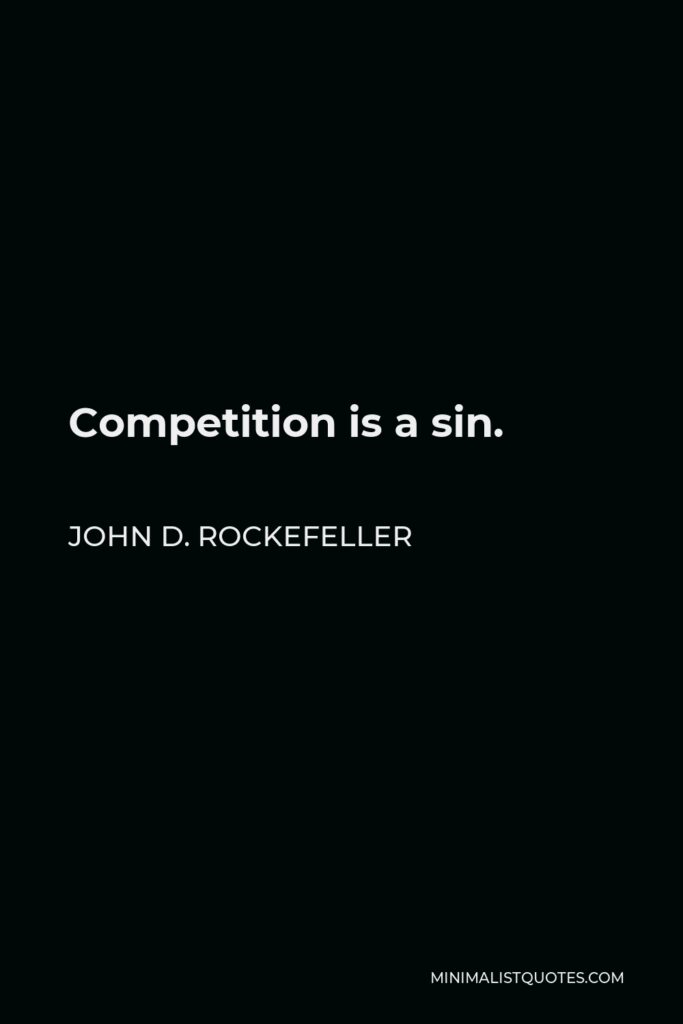 John D. Rockefeller Quote - Competition is a sin.
